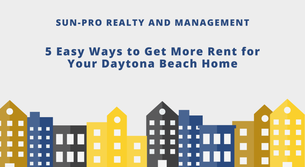 5 Easy Ways to Get More Rent for Your Daytona Beach Home